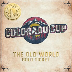 Colorado Cup - The Old World Gold Ticket