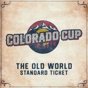 Colorado Cup - The Old World Standard Ticket